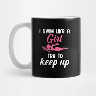 I swim like a girl try to keep up Mug